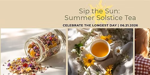 Sip the Sun: A Summer Solstice Tea Experience