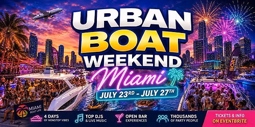 URBAN BOAT WEEKEND MIAMI | JULY 23RD - JULY 27TH