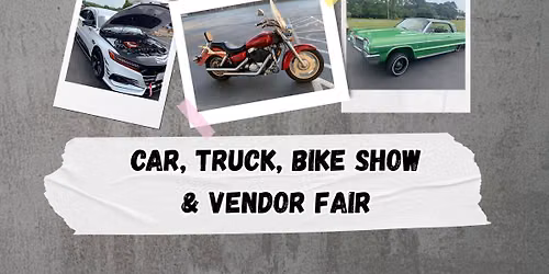 Car, Truck, Bike Show & Vendor Fair