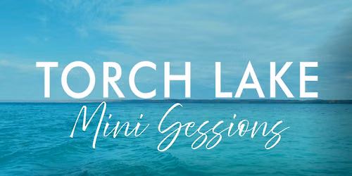 TORCH LAKE MINI SESSIONS