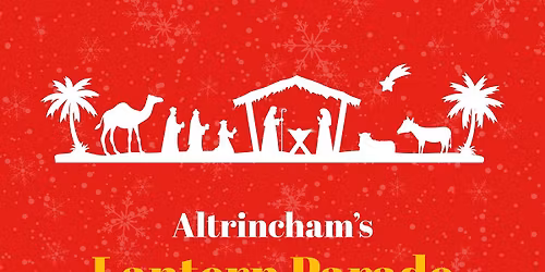 Altrincham\u2019s Lantern Parade and Nativity Journey Returns \u2013 Saturday 13th December 2025