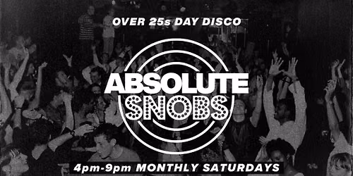 Absolute Snobs - Over 25s DAY DISCO - 4th July