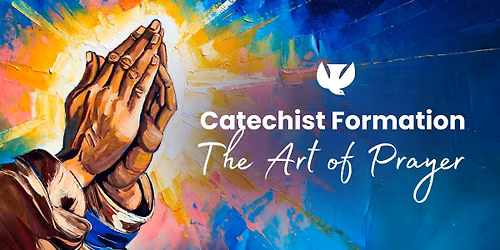 Catechist Formation: The Art of Prayer