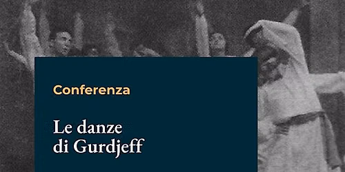 "Le Sacre Danze di Gurdjieff" conferenza esperienziale con Abhijat L. Berio