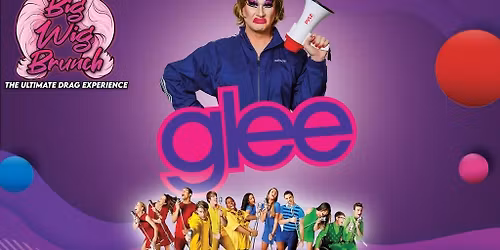 Big Wig Glee Brunch: The Ultimate Drag Experience