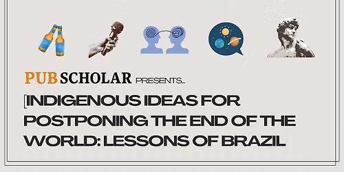 Indigenous Ideas for Postponing the End of the World: Lessons of Brazil