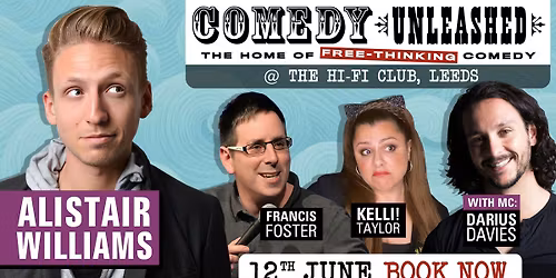 Comedy Unleashed - A night of free-thinking, standup comedy with Alistair Williams, Francis Foster, Kelli! Taylor &amp; Darius Davies