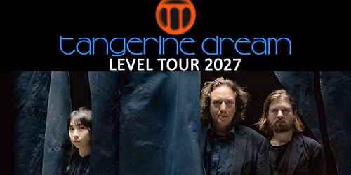 TANGERINE DREAM - LEVEL TOUR 2027