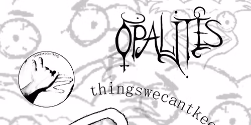 Opalites & Things We Can't Keep @ The Four Horsemen