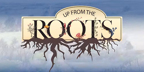 Up From the Roots: Growing Our Connection with Nature