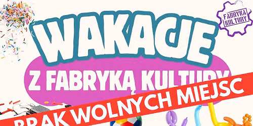 WAKACJE Z FABRYK\u0104 KULTURY