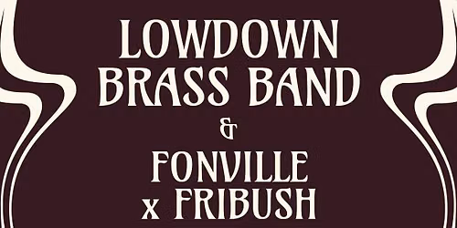 LowDown Brass Band & Fonville x Fribush