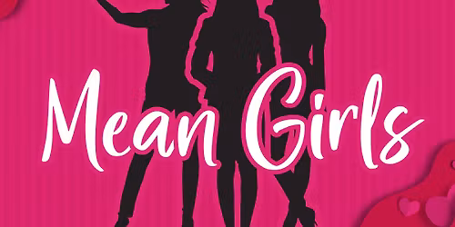 Mean Girls Teen - Teen Edition at Firehouse Center for the Arts