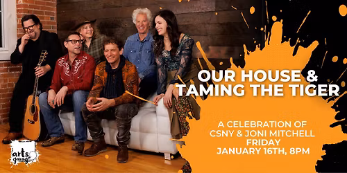 Our House & Taming the Tiger \u2013 A Celebration of CSNY & Joni Mitchell