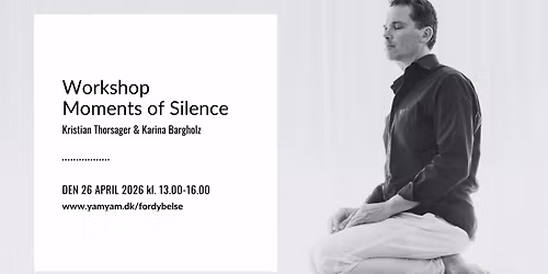 Workshop: Moments of Silence - i samarbejde med Kristian Thorsager