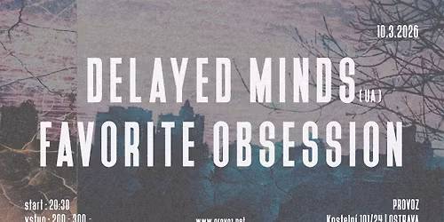Delayed Minds (UA) + Favorite Obsession na Provoze | Ostrava