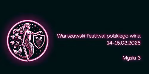 Warszawski Festiwal Polskiego Wina edycja wiosenna 14-15.03.2026 \ud83e\udddc\u200d\u2640\ufe0f