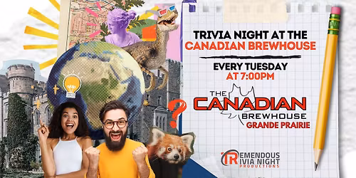 Grande Prairie - Tuesday Night Trivia at The Canadian Brewhouse!