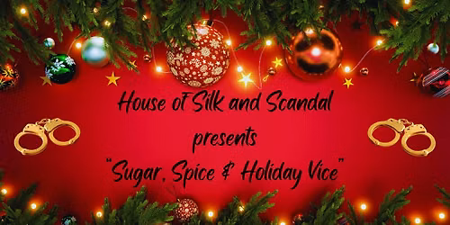 House of Silk and Scandal presents "Sugar, Spice & Holiday Vice"