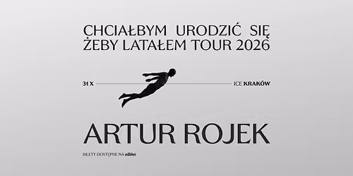 Artur Rojek - Krak\u00f3w - Chcia\u0142bym urodzi\u0107 si\u0119 \u017ceby lata\u0142em Tour 2026