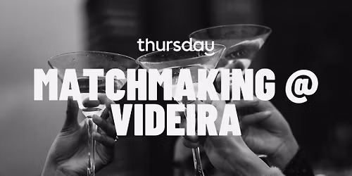 Thursday | Matchmaking at Videira | St. Louis