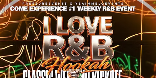 I LOVE R&B & HOOKAH: CLASSIC WEEKEND KICKOFF