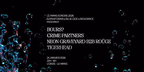 Bours? + Crime Partners + Neon Graveyard b2b Ro\u00fcge + Tigerhead | L'Oasis \u2022 Le Mans