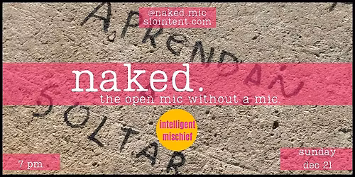 naked. open mic 12.21 @ Futures of Repair: A Social Dream Space by IM!