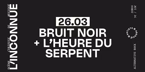 BRUIT NOIR + L'HEURE DU SERPENT \u2737 L'INCONNUE