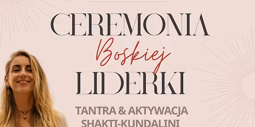 CEREMONIA Boskiej LIDERKI - Tantra & Aktywacja Shakti-Kundalini. Holandia.