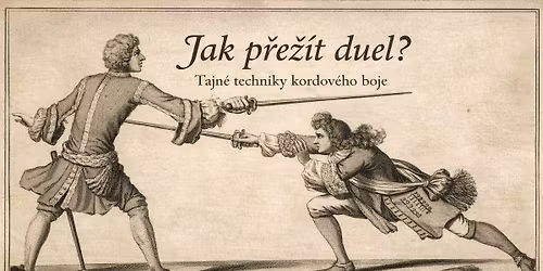 JAK P\u0158E\u017d\u00cdT DUEL? Tajn\u00e9 \u010dist\u00e9 i ne\u010dist\u00e9 techniky boje kordem v duelech 17. a\u017e 19. stolet\u00ed.