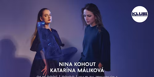 KLUB ZA ZRKADLOM \/ NINA KOHOUT + KATAR\u00cdNA M\u00c1LIKOV\u00c1