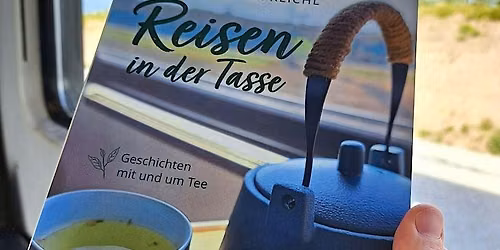Lesung & Tea Pairing: Reisen in der Tasse - Geschichten mit und um Tee