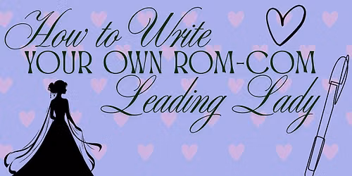 How to Write Your Own Rom-Com Leading Lady