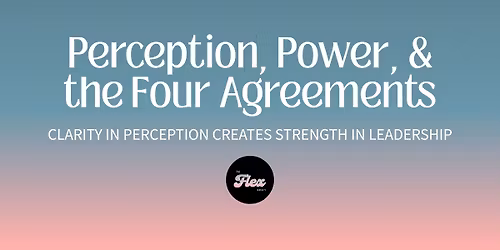 Perception, Power, and the Four Agreements