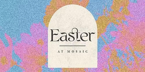 Easter at Mosaic 2026