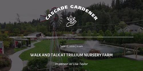 Cascade Gardener: Walk & Talk at Trillium Nursery Farm