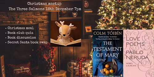 Christmas meetup 18th December - The Testament by Colm To\u00edb\u00edn and Love Poems by Neruda