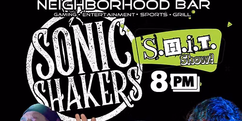 S.H.I.T\ud83d\udca5!Show w\/ Sonic Shakers @ Neighborhood Bar