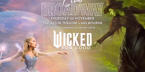 Club Broadway: MELBOURNE "Wicked: For Good Screening" [Thu 20 Nov]