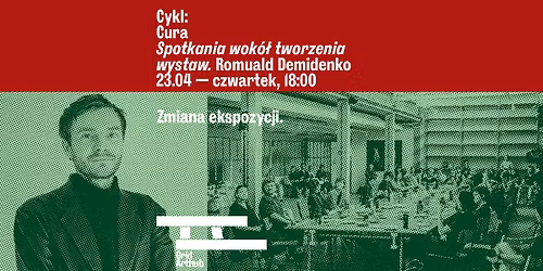 CURA - spotkania wok\u00f3\u0142 tworzenia wystaw. Zmiana ekspozycji. Romuald Demidenko