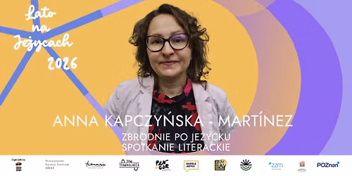 ZBRODNIE PO JE\u017bYCKU - SPOTKANIE LITERACKIE Z ANN\u0104 KAPCZY\u0143SK\u0104-MART\u00cdNEZ