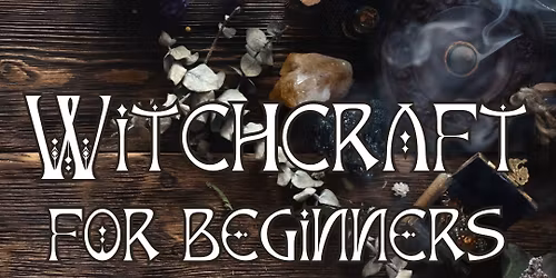 Witchcraft for Beginners (4 Week Course - Sunday Afternoons