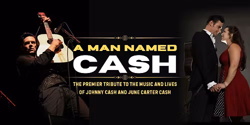 "A Man Named Cash" The Premier Tribute to Johnny Cash and June Carter Cash