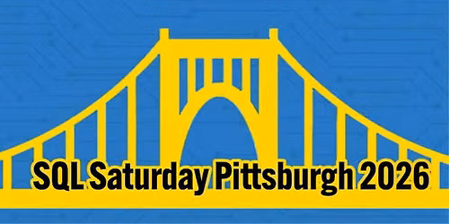 Pittsburgh SQL Saturday 2026