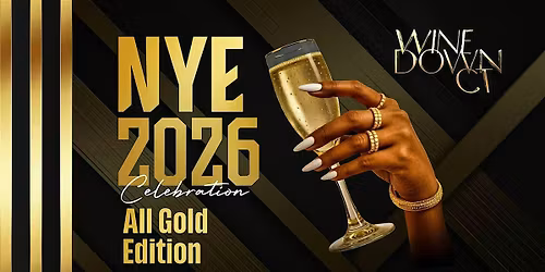 WINE DOWN CT - NYE 2026 CELEBRATION - ALL GOLD EVERYTHING