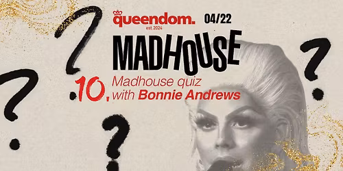 MADHOUSE QUIZ WITH BONNIE ANDREWS -  Anniversary Edition  04\/22