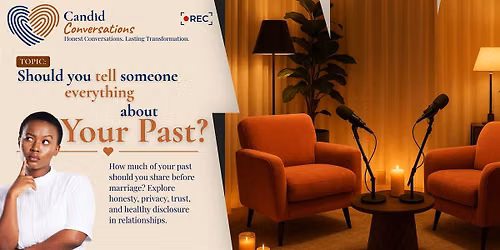 Candid Conversations - Should you tell someone everything about your past?
