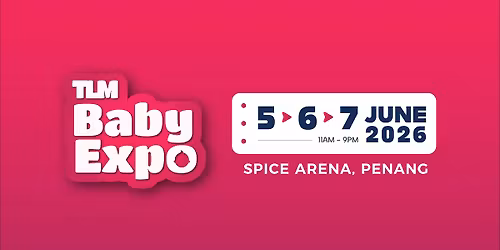 TLM Baby Expo @ SPICE Arena, Penang: 5 - 7 June 2026 (FRI - SUN)