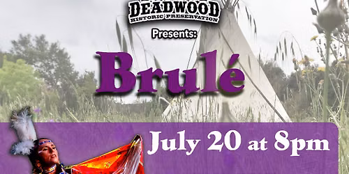 BRULE' sponsored by Deadwood Historic Preservation, Days' of 76 and South Dakota Arts Council